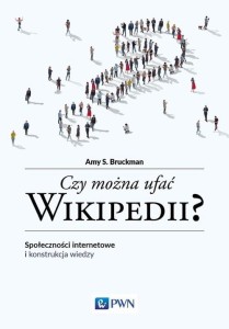 Czy można ufać Wikipedii? Społeczności internetowe i konstrukcja wiedzy