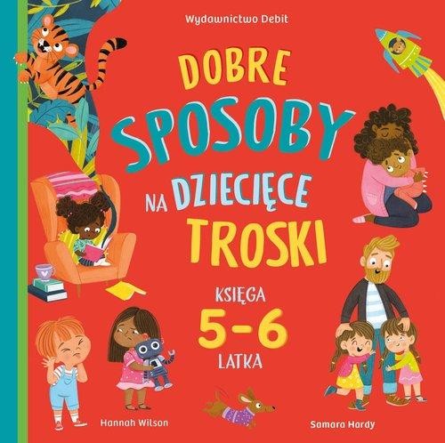 Dobre sposoby na dziecięce troski Księga 5-6 latka