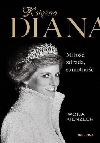 Księżna Diana. Miłość, zdrada, samotność?