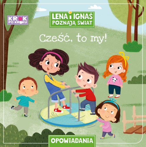 Lena i Ignaś poznają świat. Cześć, to my! Krok po kroku. Opowiadania