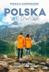 Polska we dwoje. Urokliwe miejsca na romantyczne wyprawy