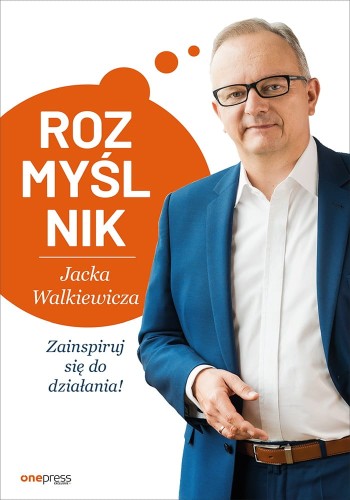 Rozmyślnik Jacka Walkiewicza. Zainspiruj się do działania