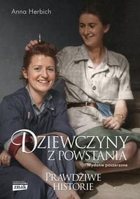 Dziewczyny z Powstania. Prawdziwe historie (wydanie poszerzone)