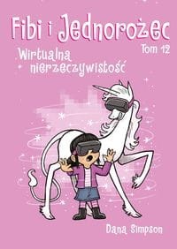 Fibi i jednorożec (tom 12) Wirtualna nierzeczywistość