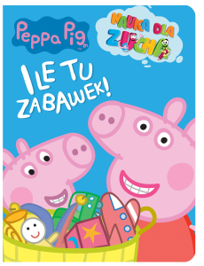 Ile tu zabawek!. Nauka dla zucha. Świnka Peppa