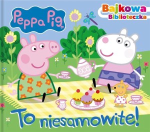 Świnka Peppa. Bajkowa biblioteczka. To niesamowite.