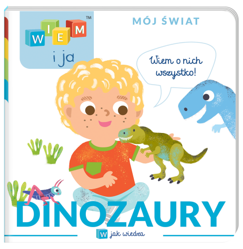 Dinozaury. W jak wiedza. Wiem i ja. Mój świat