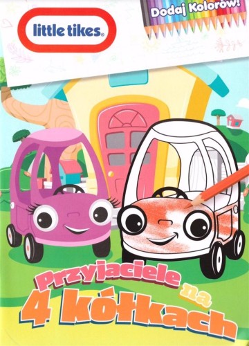 Little tikes. Dodaj kolorów! 1. Przyjaciele na 4 kółkach