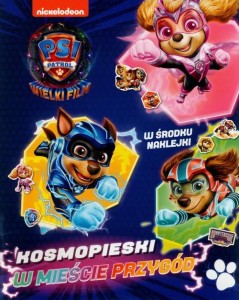 Psi Patrol. Wielki film. Activity 1. Kosmopieski w mieście przygód. (w środku naklejki)