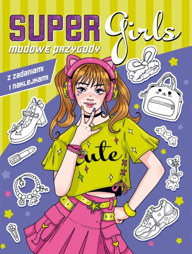Super girls! Modowe przygody z zadaniami i naklejkami