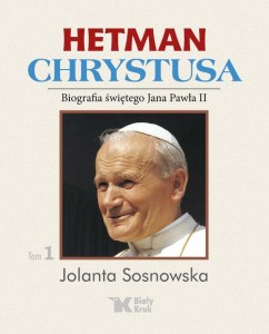 Hetman Chrystusa Biografia świętego Jana Pawła II Tom 1 Lata 1978 - 1982