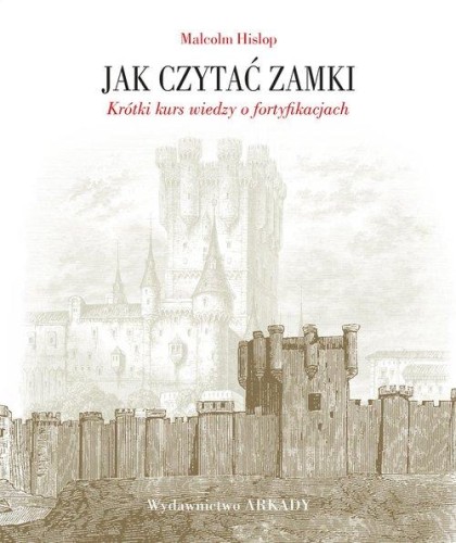 Jak czytać zamki Krótki kurs wiedzy o fortyfikacjach