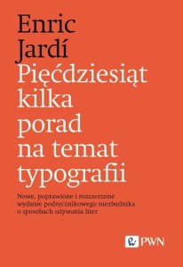 Pięćdziesiąt kilka porad na temat typografii Nowe, poprawione i rozszerzone wydanie podręcznikowego niezbędnika o sposobach używania liter
