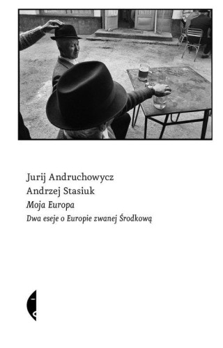 Moja Europa Dwa eseje o Europie zwanej Środkową