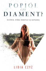 Popiół czy diament? Historia, która zdarzyła się naprawdę