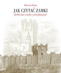 Jak czytać zamki Krótki kurs wiedzy o fortyfikacjach