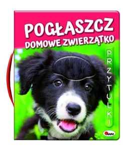 Pogłaszcz domowe zwierzątko. Przytulki