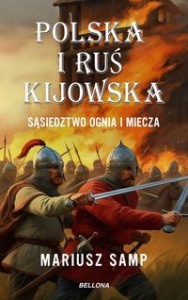 Polska i Ruś Kijowska Sąsiedztwo ognia i miecza