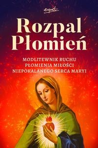 Rozpal Płomień Modlitewnik Ruchu Płomienia Miłości Niepokalanego Serca Maryi