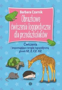 Obrazkowe ćwiczenia logopedyczne dla przedszkolaków SZ Ż CZ DŻ. Ćwiczenia wspomagające terapię logopedyczną głosek