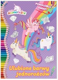 Moje Jednorożce Pokoloruj świat cz. 2 Ulubione barwy jednorożców