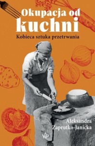 Okupacja od kuchni Kobieca sztuka przetrwania