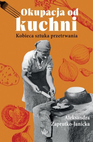 Okupacja od kuchni Kobieca sztuka przetrwania