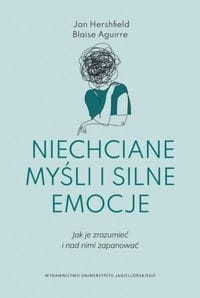 Niechciane myśli i silne emocje Jak je zrozumieć i nad nimi zapanować
