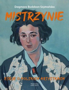 Mistrzynie Eseje o polskich artystkach
