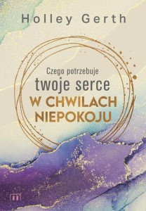 Czego potrzebuje twoje serce w chwilach niepokoju