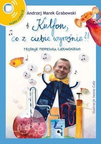 Kulfon, co z Ciebie wyrośnie?! Przeboje profesora Ciekawskiego (+ CD)