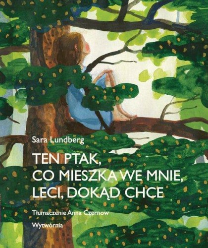 Ten ptak co mieszka we mnie leci dokąd chce