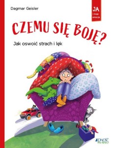 Ja i moje emocje. Czemu się boję? Jak oswoić strach i lęk