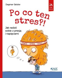 Ja i moje emocje. Po co ten stres?! Jak radzić sobie z presją i napięciami