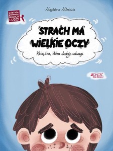 Wielkie problemy małych ludzi. Strach ma wielkie oczy. Książka, która dodaje odwagi