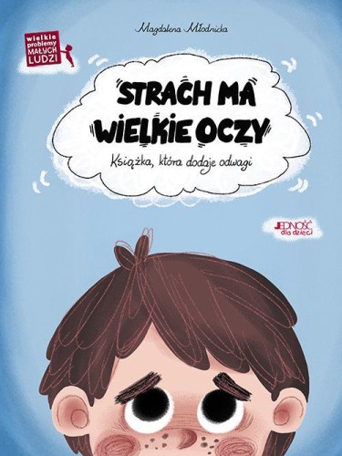 Wielkie problemy małych ludzi. Strach ma wielkie oczy. Książka, która dodaje odwagi