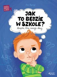 Jak to będzie w szkole?. Książka, która rozwieje obawy. Wielkie problemy małych ludzi