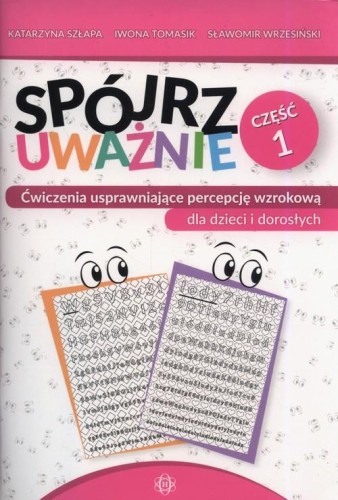 Spójrz uważnie Część 1 Ćwiczenia usprawniające percepcję wzrokową dla dzieci i dorosłych