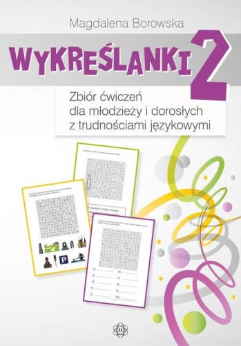 Wykreślanki 2. Zbiór ćwiczeń dla młodzieży i dorosłych z trudnościami językowymi