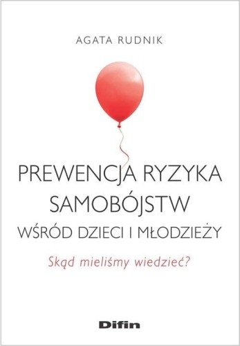Prewencja ryzyka samobójstw wśród dzieci i młodzieży Skąd mieliśmy wiedzieć?