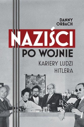 Naziści po wojnie Kariery ludzi Hitlera (Zapowiedź 2025-02-12)