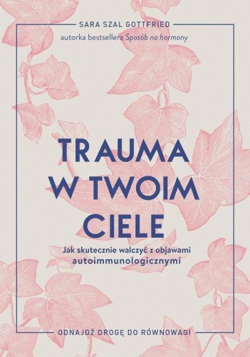 Trauma w twoim ciele Jak skutecznie walczyć z objawami autoimmunologicznymi (Zapowiedź 2025-02-26)
