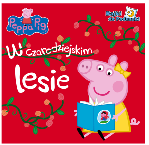 Peppa Pig. Bajki do poduszki. W czarodziejskim lesie.