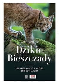 Dzikie Bieszczady. 100 nieznanych miejsc blisko natury