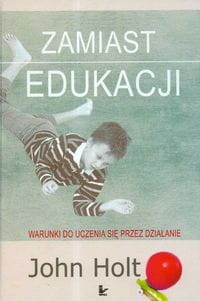 Zamiast edukacji - Warunki do uczenia się przez działanie