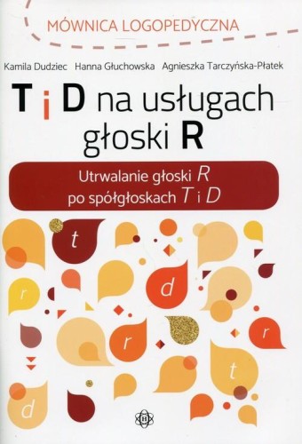 T i D na usługach głoski R. Utrwalanie głoski R po spółgłoskach T i D