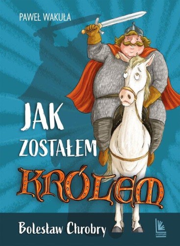 A to historia! Jak zostałem królem. Bolesław Chrobry