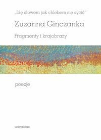 Idę słowem jak chlebem się sycić Fragmenty i krajobrazy Poezje