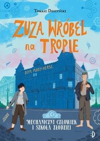 Zuza Wróbel na tropie (tom 2) Mechaniczny Człowiek i szkoła złodziei