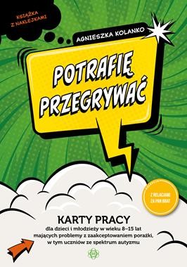 Potrafię przegrywać. Karty pracy dla dzieci i młodzieży w wieku 8-15 lat mających problemy z zaakceptowaniem porażki w tym uczniów ze spektrum autyzmu